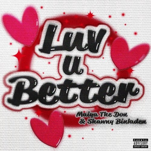 Luv U Better Maiya The Don, Shawny Binladen