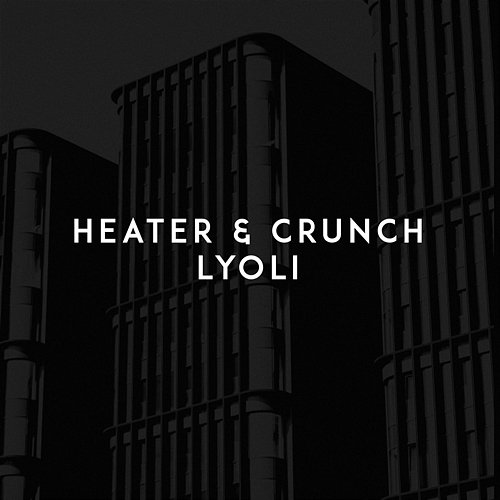 Lyoli Heater, Crunch