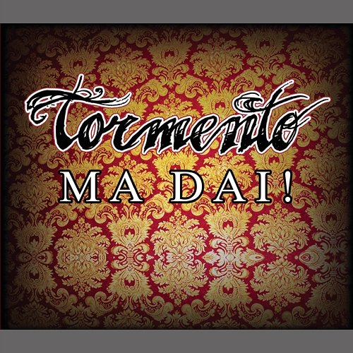 Ma Dai Tormento