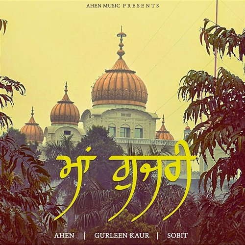 Maa Gujri Gurleen Kaur & Sobit, Ahen