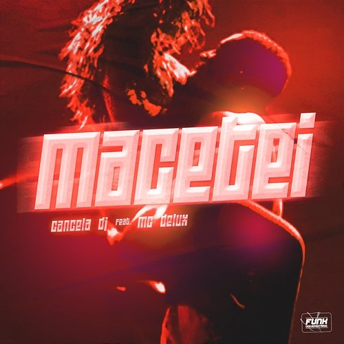MACETEI CANCELA DJ & Funk Universitário feat. Mc Delux