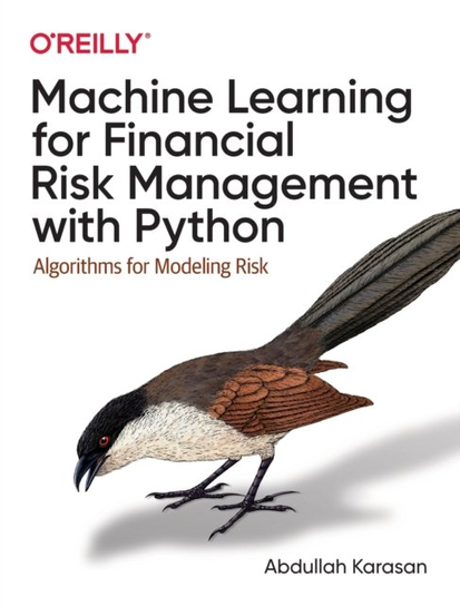 Machine Learning for Financial Risk Management with Python Algorithms for Modeling Risk Abdullah Karasan