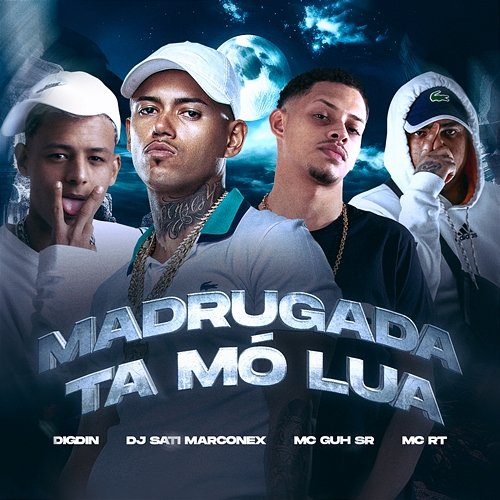 MADRUGADA TA MÓ LUA Digdin, MC Guh SR, MC RT, Dj Sati Marconex