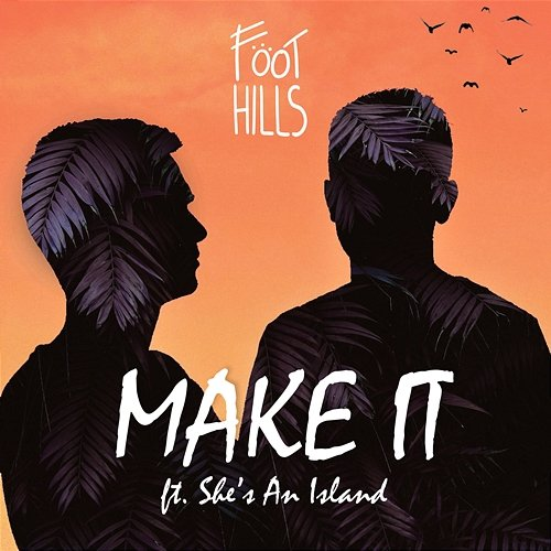 Make It FOOTHILLS feat. SHE'S AN ISLAND