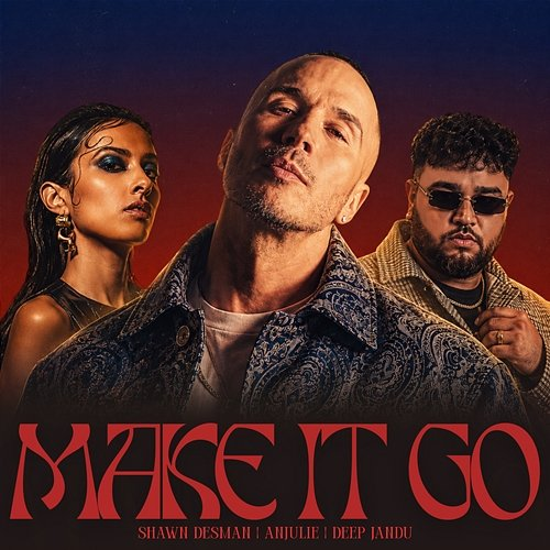 Make It Go Shawn Desman, Anjulie, Deep Jandu