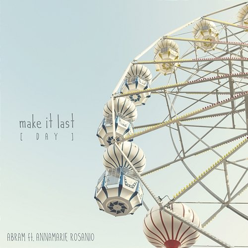 Make It Last (Day) ABRAM feat. Annamarie Rosanio