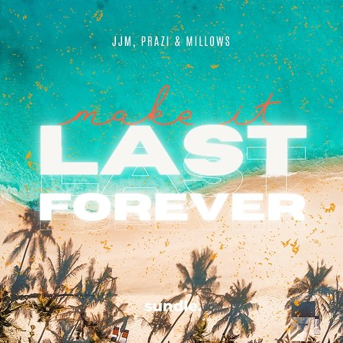 Make It Last Forever JJM, PRAZI & Millows