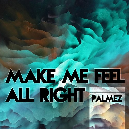 Make Me Feel All Right Palmez