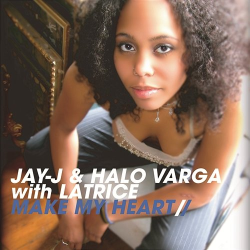 Make My Heart Jay-J & Halo Varga feat. Latrice