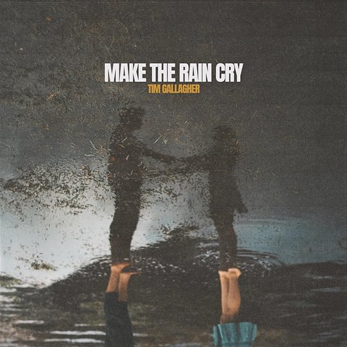 Make the Rain Cry Tim Gallagher
