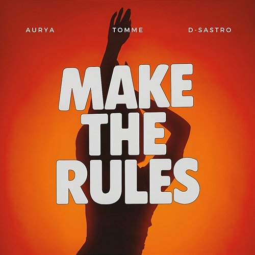 Make the Rules Aurya, TOMME, D-Sastro