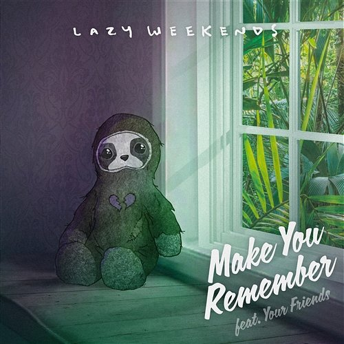 Make You Remember Lazy Weekends feat. Your Friends