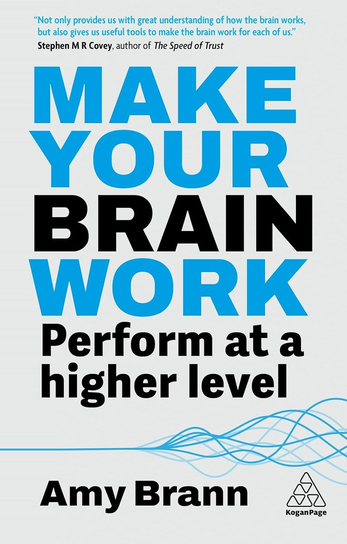 Make Your Brain Work: Perform at a Higher Level Brann Amy