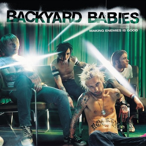 Making Enemies Is Good Backyard Babies
