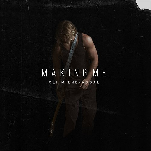 Making Me OLI Milne, Addal