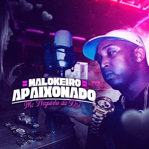 Malokeiro Apaixonado Mc Neguinho da DZ7