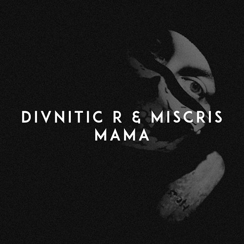 Mama Divnitic R, Miscris