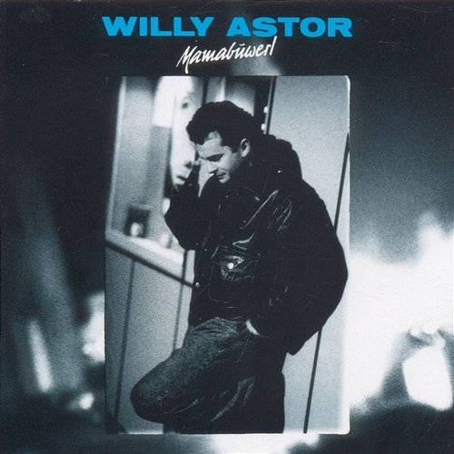 Mamabuwerl Willy Astor