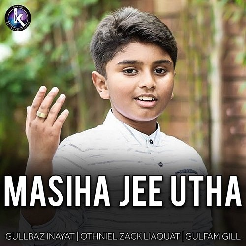Masiha Jee Utha Gullbaz Inayat, Gulfam Gill, Othniel Zack Liaquat, Khokhar Studio
