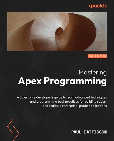 Mastering Apex Programming - Second Edition W opisie