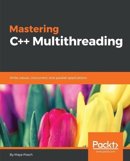 Mastering C++ Multithreading Maya Posch