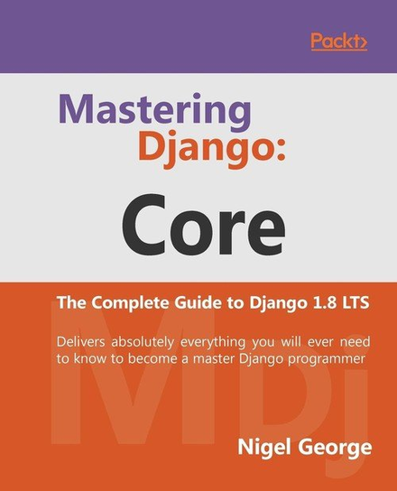 Mastering Django Core Nigel George