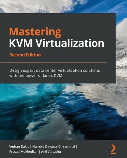 Mastering KVM Virtualization - Second Edition W opisie