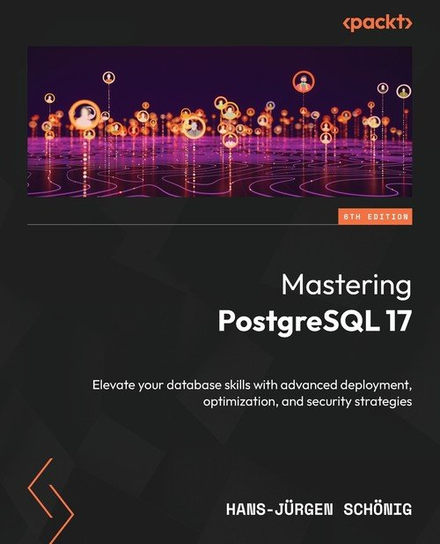 Mastering PostgreSQL 17 - Sixth Edition W opisie