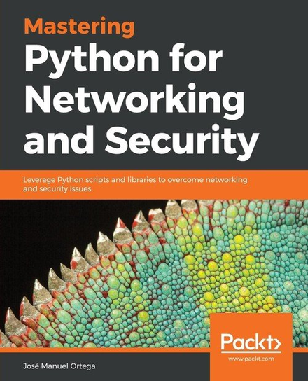 Mastering Python for Networking and Security Manuel Jose Ortega