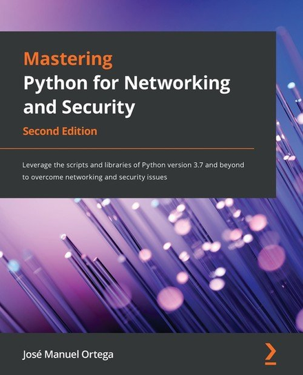 Mastering Python for Networking and Security - Second Edition Ortega Jose Manuel