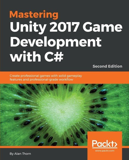 Mastering Unity 2017 Game Development with C# - Second Edition Thorn Alan