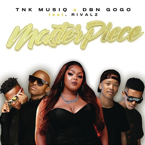 MasterPiece TNK MusiQ, DBN Gogo feat. RIVALZ