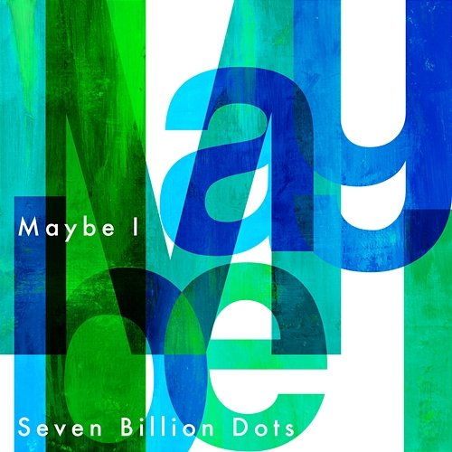 Maybe I Seven Billion Dots