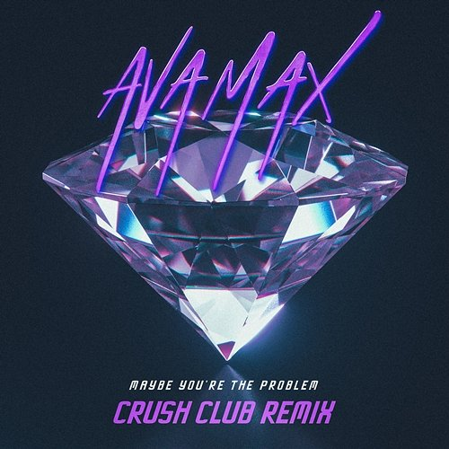 Maybe You’re The Problem Ava Max