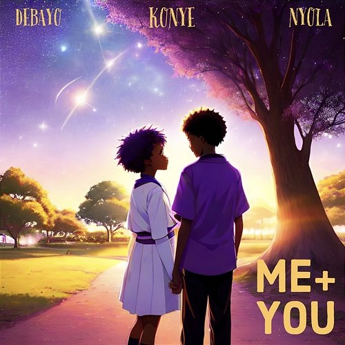 ME + YOU Debayo, K0NYE, & Nyolaa