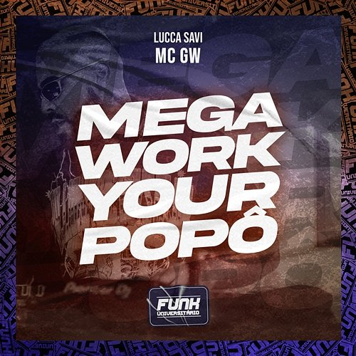 MEGA WORK YOUR POPÔ LUCCA SAVI, Mc Gw & Funk Universitário