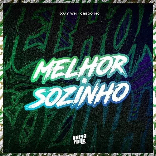 Melhor Sozinho Djay WM & Grego Mc