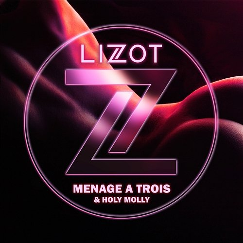 Menage A Trois LIZOT, Holy Molly