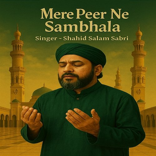 Mere Peer Ne Sambhala Shahid Salam Sabri