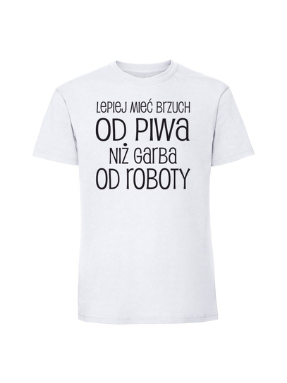 Męska koszulka z nadrukiem - LEPIEJ MIEĆ BRZUCH OD PIWA NIŻ GARBA OD ROBOTY v1 biały 5XL TAGFORCE