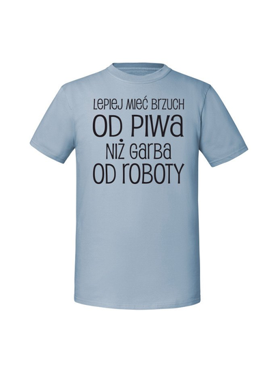 Męska koszulka z nadrukiem - LEPIEJ MIEĆ BRZUCH OD PIWA NIŻ GARBA OD ROBOTY v1 Mineralny Błękit 3XL TAGFORCE