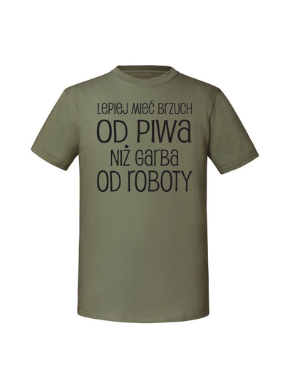 Męska koszulka z nadrukiem - LEPIEJ MIEĆ BRZUCH OD PIWA NIŻ GARBA OD ROBOTY v1 Olive L TAGFORCE