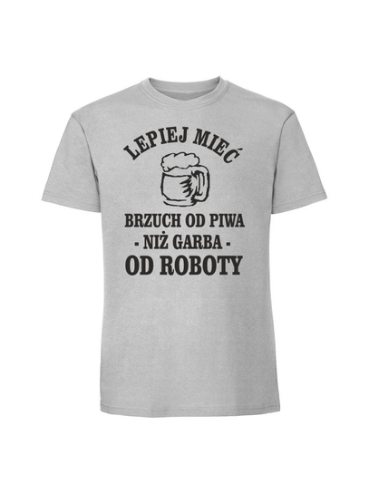Męska koszulka z nadrukiem - Lepiej mieć brzuch od piwa niż garba od roboty v2 Pastelowy szary 3XL TAGFORCE