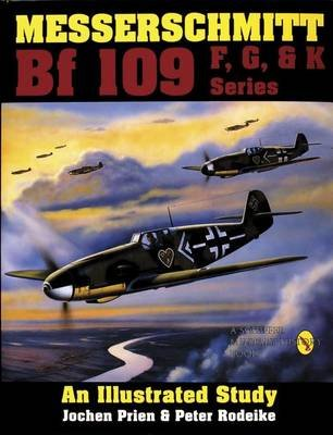 Messerschmitt Bf 109 F, G, & K Series Prien Jochen, Rodeike Peter