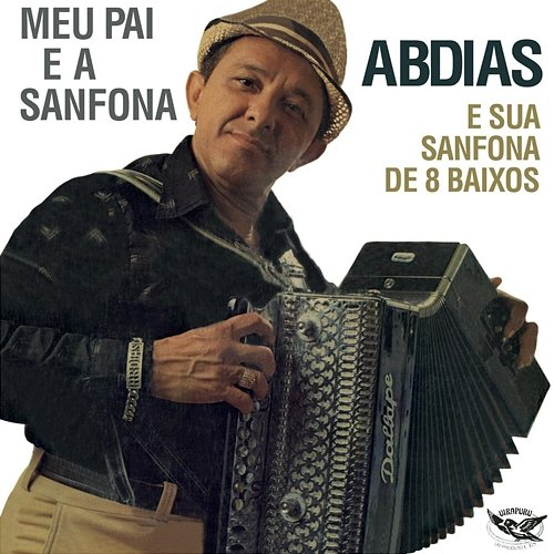 Meu Pai e a Sanfona Abdias e sua Sanfona de 8 baixos