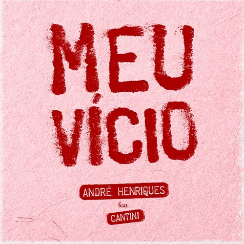 Meu Vício André Henriques, Cantini