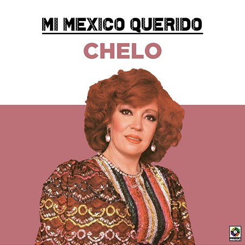 Mi Mexico Querido Chelo
