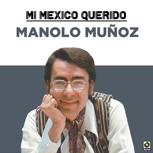 Mi Mexico Querido Manolo Muñoz