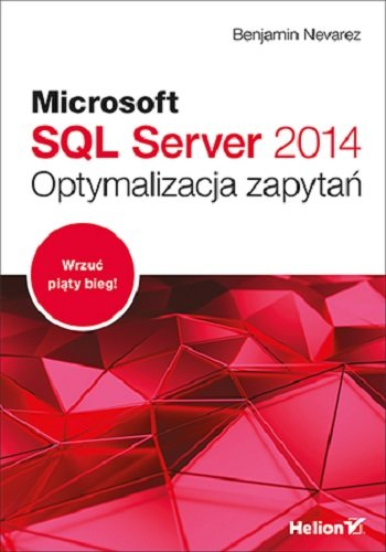 Microsoft SQL Server 2014. Optymalizacja zapytań Nevarez Benjamin