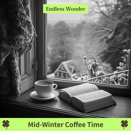 Mid-winter Coffee Time Endless Wonder